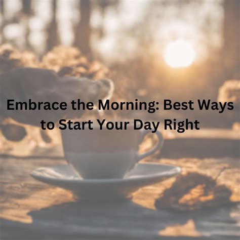 The Ultimate Guide to Starting Your Day Right: Embrace the Power of Good Morning