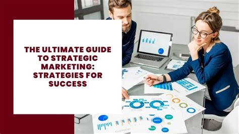 The Ultimate Guide to Strategic Marketing: Empowering Your Business for Success