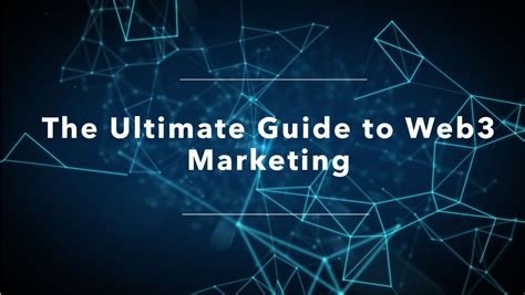 The Ultimate Guide to Web3 Marketing: A Comprehensive Guide for the Next-Gen Marketer