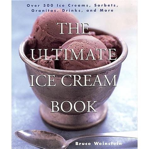 The Ultimate Ice Cream Book Over 500 Ice Creams Sorbets Granitas Drinks And More Kindle Editon