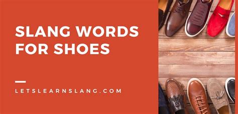 The Ultimate Slang Dictionary for Footwear: A Step-by-Step Guide to Understanding Sneaker Culture