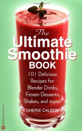 The Ultimate Smoothie Book 101 Delicious Recipes for Blender Drinks Frozen Desserts Shakes and More Doc