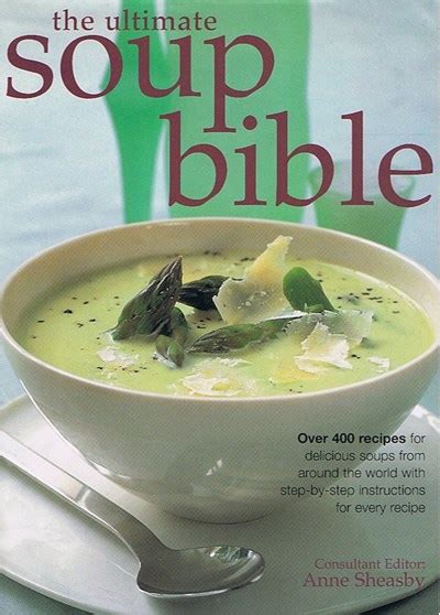The Ultimate Soup Bible Over 400 Recipes for Delicious Soups from Around the World with Step-by-step Instructions for Every Recipe PDF