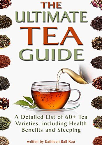 The Ultimate Tea Guide A Detailed List of 60 Tea Varieties including Health Benefits and Steeping Recommendations Tea Guidebook Doc