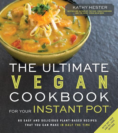 The Ultimate Vegan Cookbook for Your Instant Pot 80 Easy and Delicious Plant-Based Recipes That You Can Make in Half the Time Doc