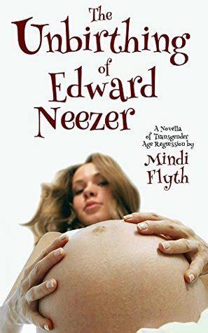 The Unbirthing of Edward Neezer A Novella of Transgender Age Regression Kindle Editon