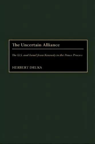 The Uncertain Alliance The U.S. and Israel from Kennedy to the Peace Process PDF