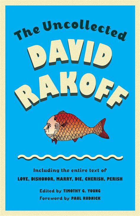 The Uncollected David Rakoff Including the entire text of Love Dishonor Marry Die Cherish Perish Anchor Books Original Doc