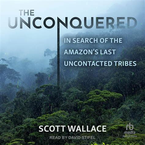 The Unconquered In Search of the Amazon s Last Uncontacted Tribes Epub