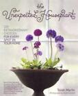 The Unexpected Houseplant 220 Extraordinary Choices for Every Spot in Your Home PDF