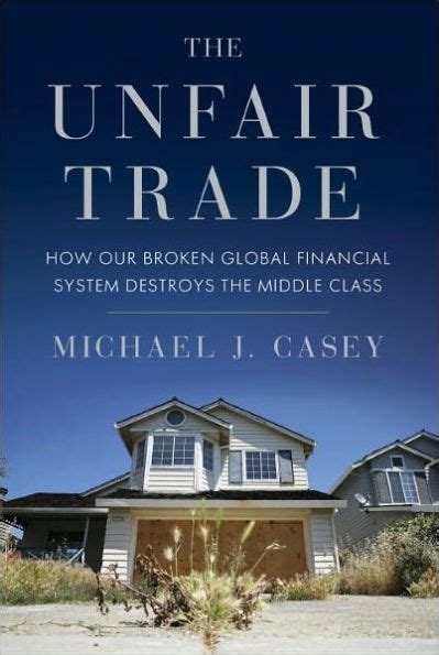 The Unfair Trade How Our Broken Global Financial System Destroys the Middle Class Epub