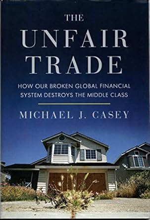 The Unfair Trade How Our Broken Global Financial System Destroys the Middle Class Epub