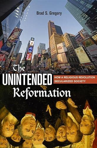 The Unintended Reformation How a Religious Revolution Secularized Society Reader