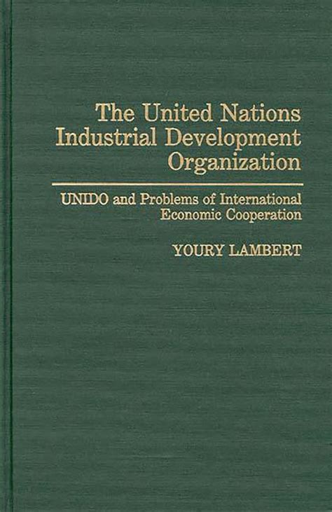 The United Nations Industrial Development Organization UNIDO and Problems of International Economic Reader