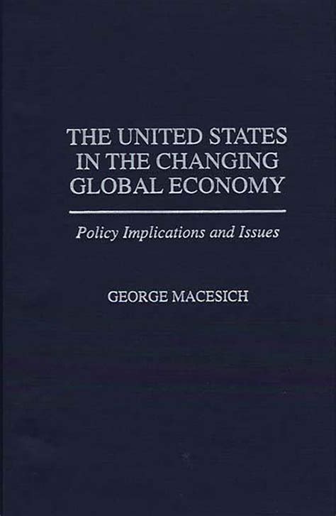 The United States in the Changing Global Economy Policy Implications and Issues Epub