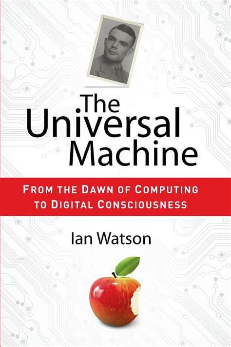 The Universal Machine From the Dawn of Computing to Digital Consciousness Reader