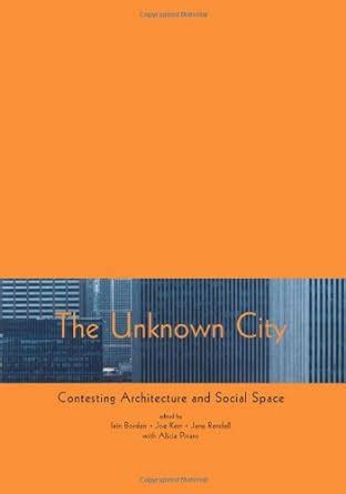 The Unknown City: Contesting Architecture and Social Space Reader