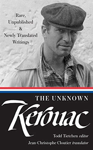 The Unknown Kerouac LOA 283 Rare Unpublished and Newly Translated Writings Library of America Jack Kerouac Edition Reader