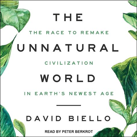 The Unnatural World The Race to Remake Civilization in Earth s Newest Age Epub