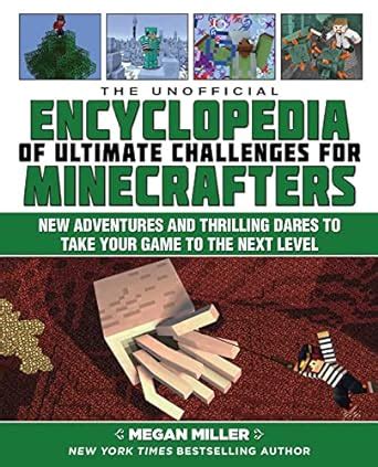 The Unofficial Encyclopedia of Ultimate Challenges for Minecrafters New Adventures and Thrilling Dares to Take Your Game to the Next Level PDF