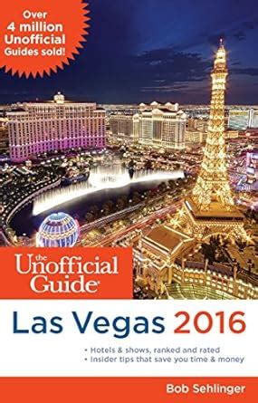 The Unofficial Guide to Las Vegas 2016 Unofficial Guides Kindle Editon