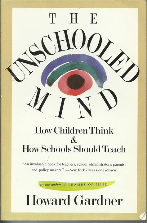 The Unschooled Mind How Children Think and How Schools Should Teach Reader