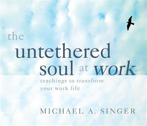 The Untethered Soul at Work Teachings to Transform Your Work Life PDF