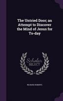 The Untried Door An Attempt to Discover the Mind of Jesus for to-Day 1921  PDF