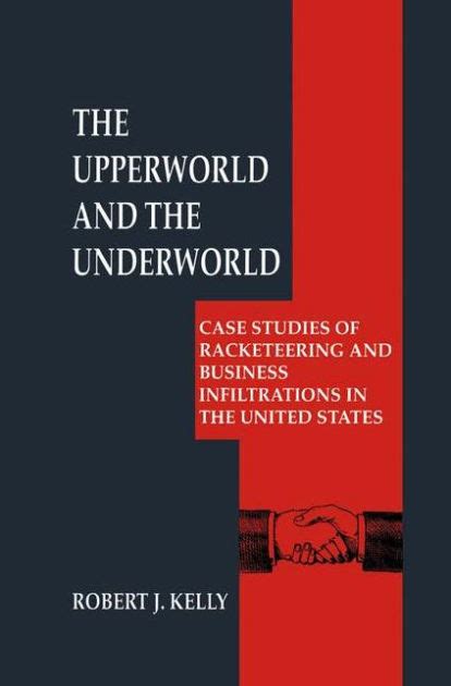The Upperworld and the Underworld Case Studies of Racketeering and Business Infiltrations in the Uni Kindle Editon