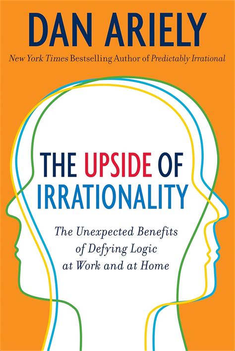 The Upside of Irrationality The Unexpected Benefits of Defying Logic at Work and at Home Doc