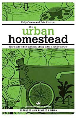 The Urban Homestead Expanded and Revised Edition Your Guide to Self-Sufficient Living in the Heart of the City Process Self-reliance Series Kindle Editon