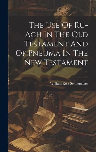 The Use of Ru-Ach in the Old Testament and of Pneuma in the New Testament ...... Doc