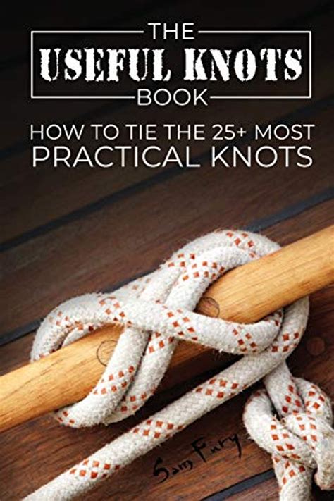 The Useful Knots Book How to Tie the 25 Most Practical Rope Knots Escape Evasion and Survival Book 9 Doc