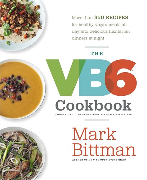 The VB6 Cookbook More than 350 Recipes for Healthy Vegan Meals All Day and Delicious Flexitarian Dinners at Night Kindle Editon