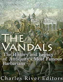 The Vandals The History and Legacy of Antiquity s Most Famous Barbarians Doc