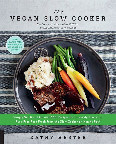 The Vegan Slow Cooker Revised and Expanded Simply Set It and Go with 160 Recipes for Intensely Flavorful Fuss-Free Fare Everyone Vegan or Not burst Includes new photos and recipes Doc