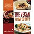 The Vegan Slow Cooker Simply Set It and Go with 150 Recipes for Intensely Flavorful Fuss-Free Fare Everyone Vegan or Not Will Devour PDF