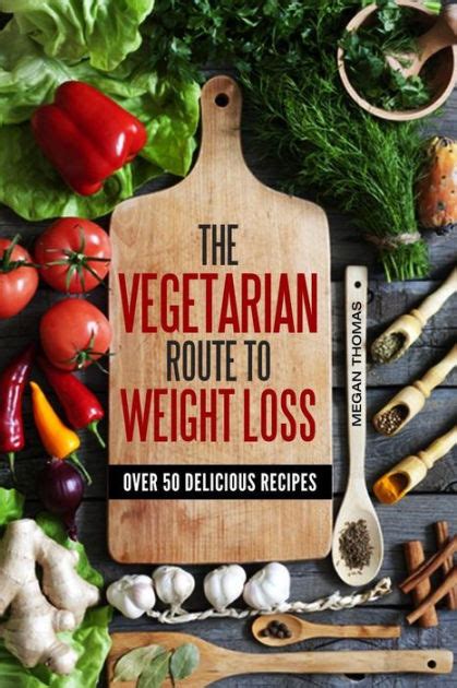 The Vegetarian Route to Weight Loss Over 50 Delicious Recipes Reader