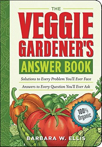 The Veggie Gardener s Answer Book Solutions to Every Problem You ll Ever Face Answers to Every Question You ll Ever Ask Answer Book Storey Kindle Editon