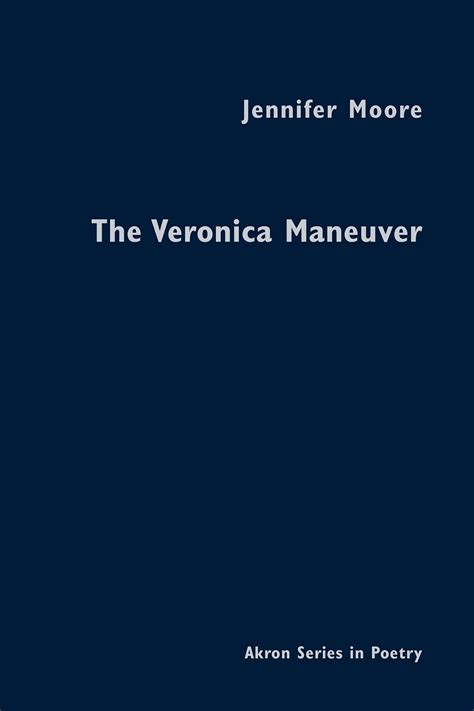The Veronica Maneuver Akron Series in Poetry PDF