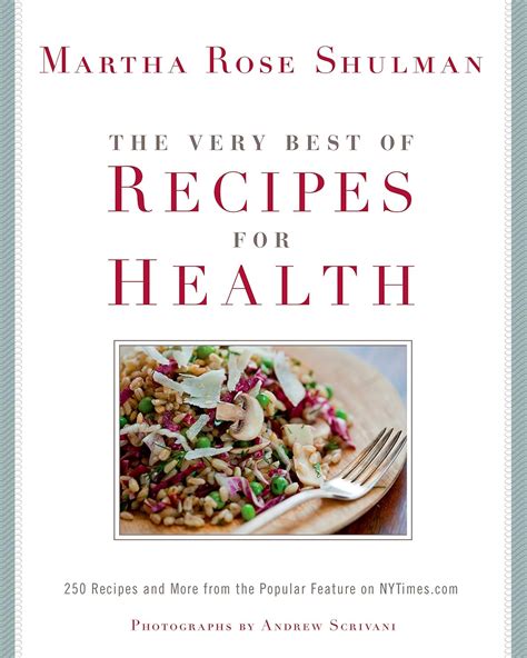 The Very Best Of Recipes for Health 250 Recipes and More from the Popular Feature on NYTimescom Doc