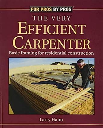 The Very Efficient Carpenter Basic Framing for Residential Construction For Pros By Pros Doc