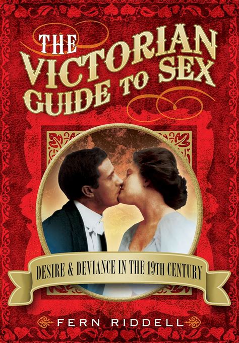 The Victorian Guide to Sex Desire and deviance in the 19th Century Reader