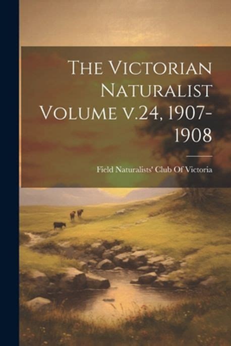 The Victorian Naturalist Volume 4 Epub