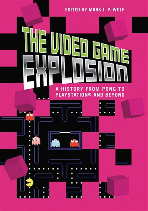 The Video Game Explosion A History from Pong to PlayStation and Beyond Reader