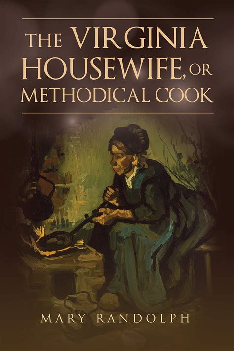 The Virginia Housewife Or Methodical Cook 1836 Reader