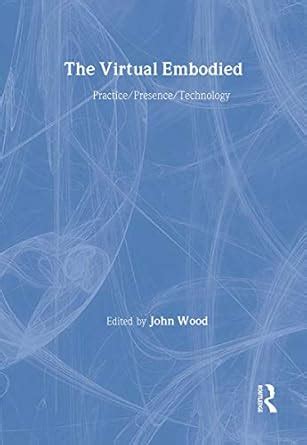 The Virtual Embodied Practice Presence Technology Kindle Editon