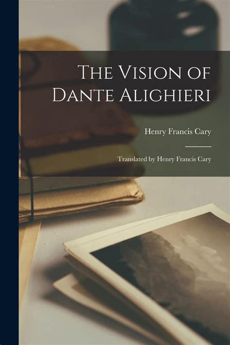 The Vision of Dante Alighieri Translated by Rev Henry Francis Cary M A Classic Reprint PDF