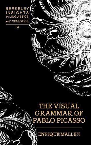 The Visual Grammar of Pablo Picasso Berkeley Insights in Linguistics and Semiotics