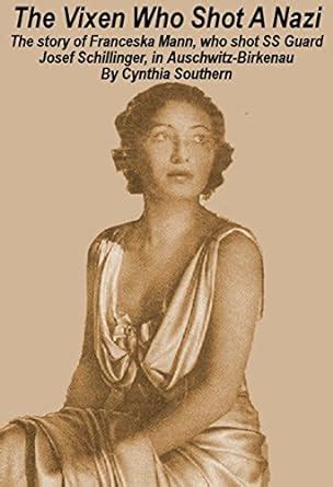 The Vixen Who Shot A Nazi The story of Franceska Mann who shot SS Guard Josef Schillinger in Auschwitz-Birkenau Epub